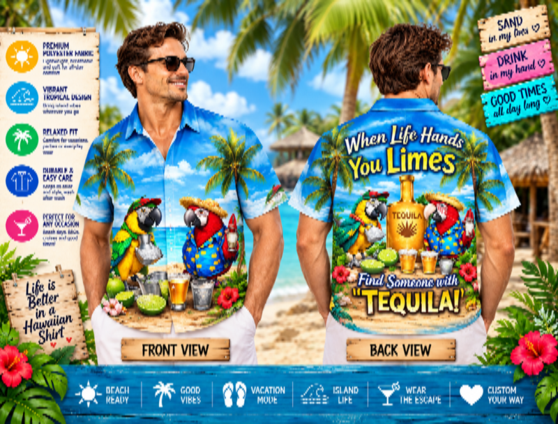 Life Hands You Limes Find Someone with Tequila! Hawaiian Shirt